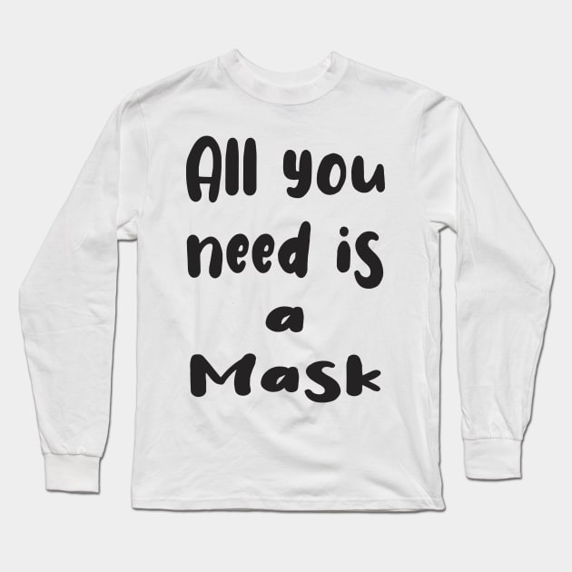 All You Need Is... a Mask Long Sleeve T-Shirt by PlanetMonkey